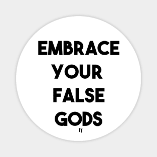 EMBRACE YOUR FALSE GODS (bf) Magnet